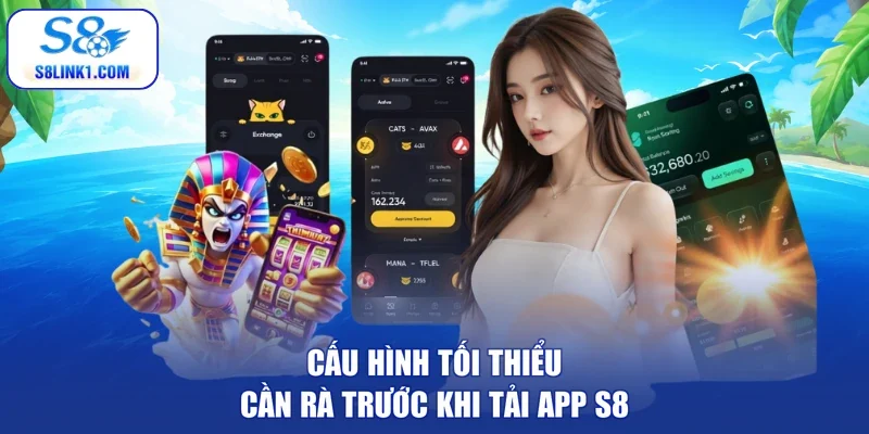 Cấu hình tối thiểu cần rà trước khi tải app S8