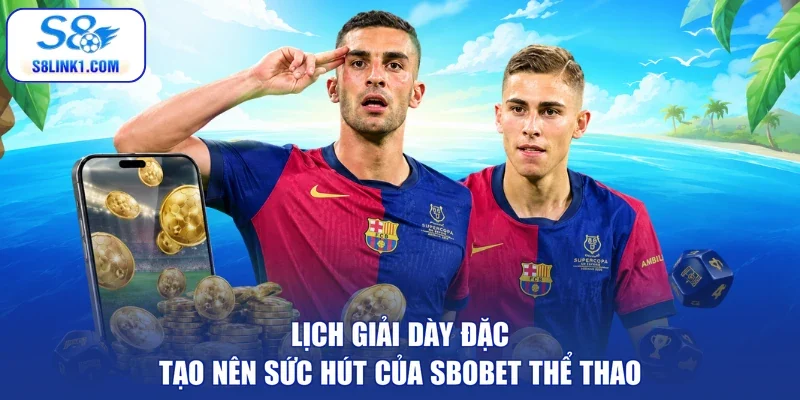 Lịch giải dày đặc tạo nên sức hút của SBOBET thể thao