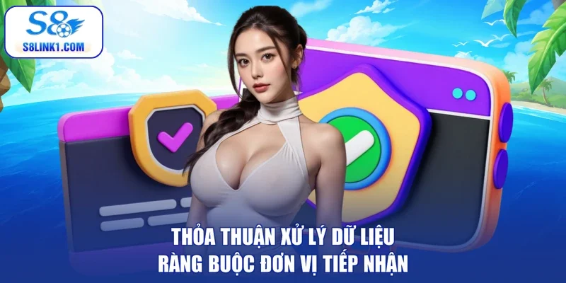 Thỏa thuận xử lý dữ liệu ràng buộc đơn vị tiếp nhận